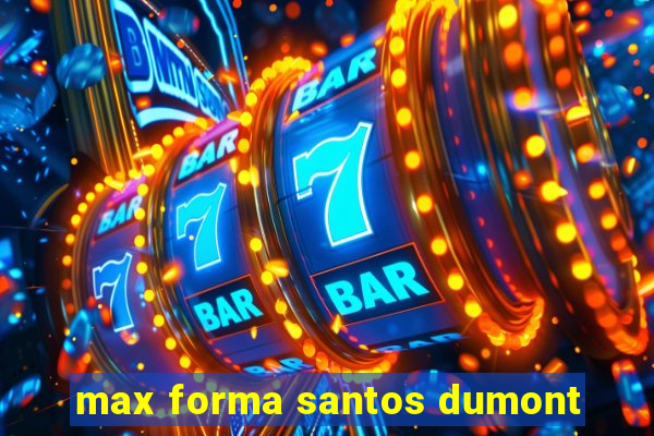 max forma santos dumont